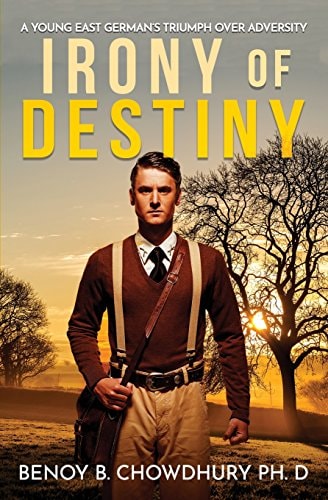 Irony of Destiny A Young East German's Triumph Over Adversity