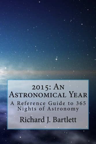 2015 An Astronomical Year: A Reference Guide to 365 Nights of Astronomy