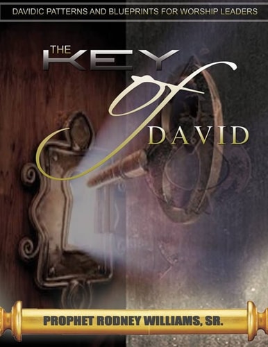 The Key of David Davidic Patterns and Blueprints for Worship Leaders