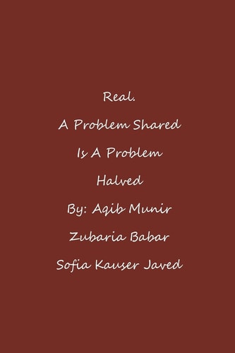 Real. a Problem Shared Is a Problem Halved