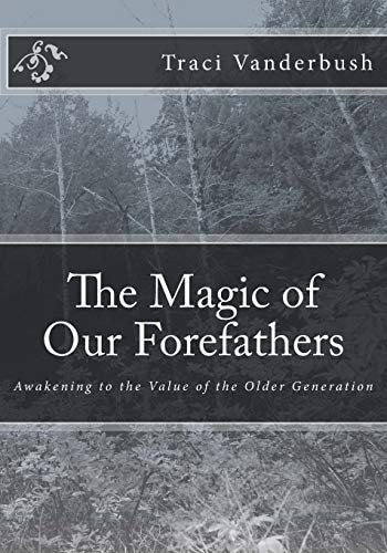 The Magic of Our Forefathers Awakening to the Value of the Older Generation