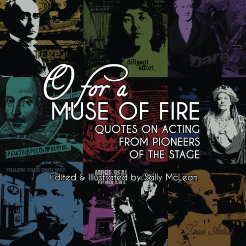 O for a Muse of Fire Quotes on Acting from Pioneers of the Stage