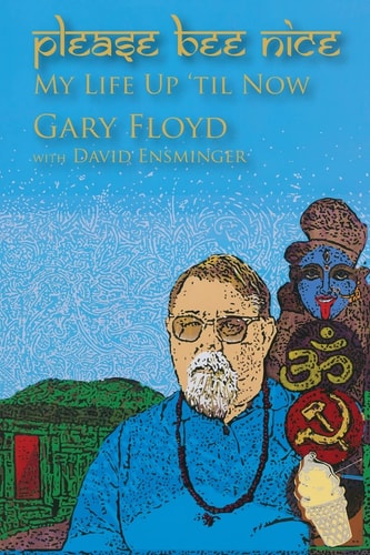 Please Bee Nice : My Life Up 'Til Now A Gary Floyd Memoir