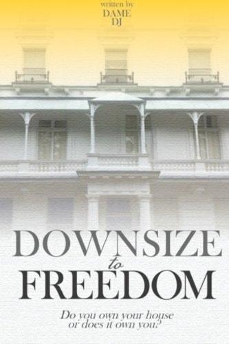 Downsize to Freedom A Smaller Home Is a Bigger Life