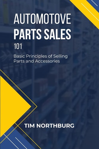 Automotive Parts Sales 101 Basic Principles of Selling Parts and Accessories