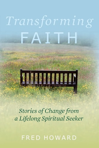 Transforming Faith Stories of Change from a Lifelong Spiritual Seeker