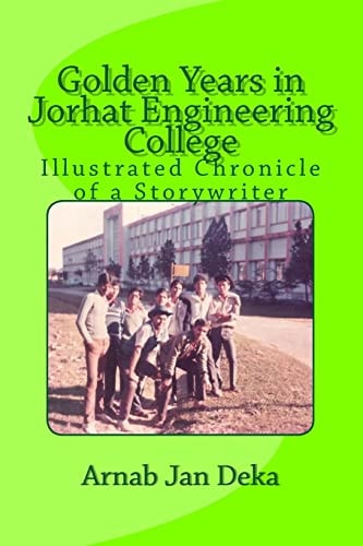 Golden Years in Jorhat Engineering College Illustrated Chronicle of a Storywriter