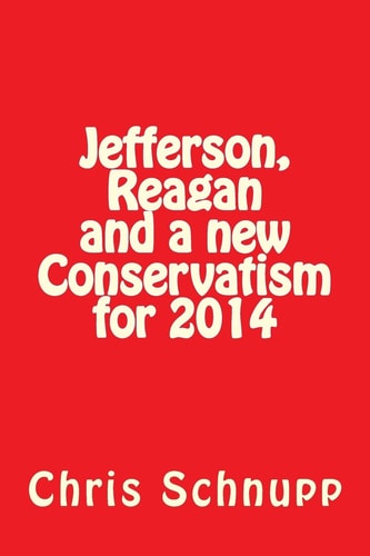 Jefferson, Reagan and a New Conservatism For 2014 Can Conservatives Still Save America?