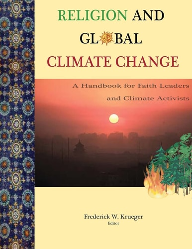 Religion and Global Climate Change A Handbook for Faith Leaders and Climate Activists