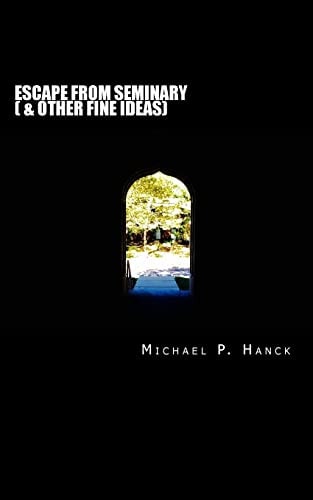 Escape from Seminary (& Other Fine Ideas)