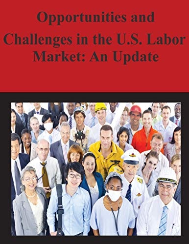 Opportunities and Challenges in the U.S. Labor Market An Update