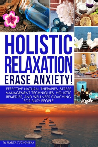 Holistic Relaxation Natural Therapies, Stress Management and Wellness Coaching for Modern, Busy 21st Century People