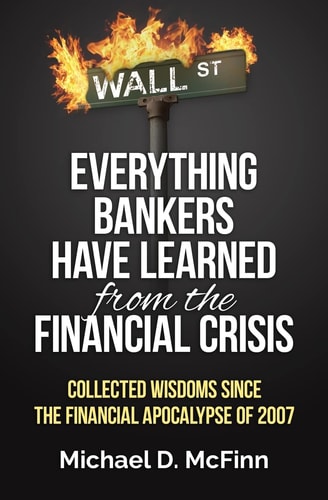 Everything Bankers Have Learned from the Financial Crisis Collected Wisdoms Since the Financial Apocalypse
