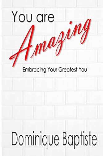 You Are Amazing Embracing Your Greatest You!