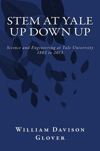 STEM at Yale Up Down Up : Science and Engineering at Yale University, 1802 to 2013