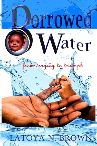Borrowed Water From Tragedy to Triumph