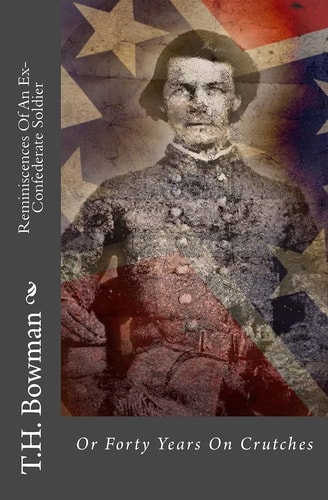 Reminiscences Of An Ex-Confederate Soldier Or Forty Years On Crutches
