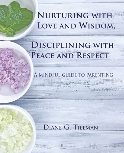 Nurturing with Love and Wisdom, Disciplining with Peace and Respect A Mindful Guide to Parenting