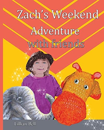 Zach's Weekend Adventure with Friends Zach Is an Orange and Gold Hippo That Lives in Nan's Junk Cupboard. Nan Made Zach with Love So He Can Speak But Nan Doesn?t Know