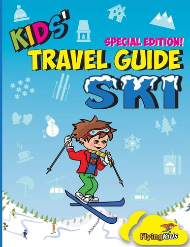Kids' Travel Guide - Ski Everything Kids Need to Know Before and During Their Ski Trip
