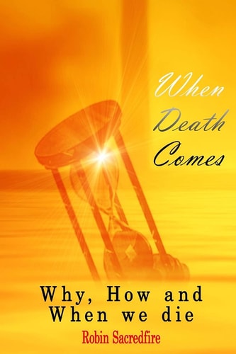 When Death Comes Why, How and When We Die