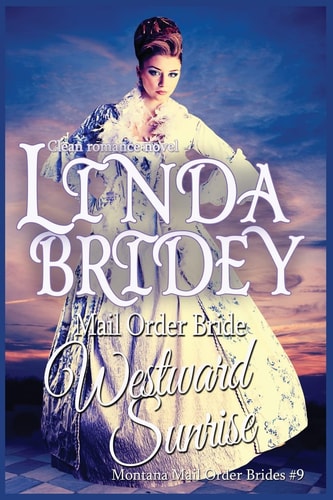 Mail Order Bride: Westward Sunrise A Clean Historical Mail Order Bride Romance Novel