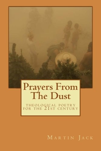 Prayers From The Dust Theological Poetry for the 21st Century