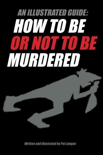 An Illustrated Guide How to be Or Not to be Murdered