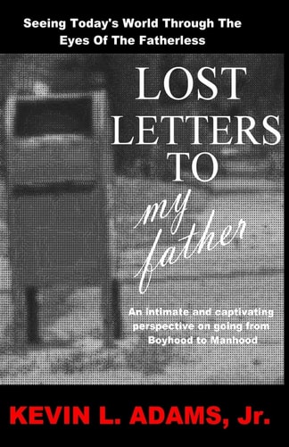 Lost Letters To My Father Seeing Today's World Through The Eyes Of The Fatherless
