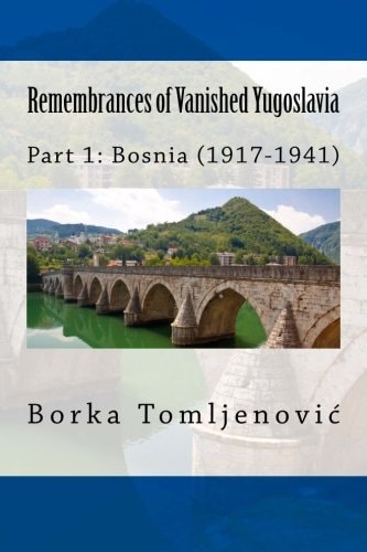 Remembrances of Vanished Yugoslavia Part 1: Bosnia (1917-1941) (Full Color)