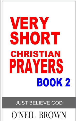 Very Short Christian Prayer Book 2 Just Believe God