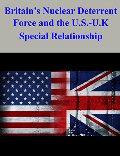 Britain's Nuclear Deterrent Force and the U. S. -U. K. Special Relationship