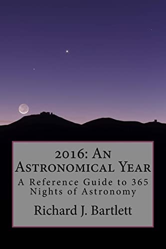 2016 An Astronomical Year: A Reference Guide to 365 Nights of Astronomy