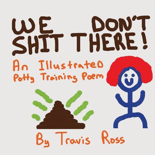 We Don't Shit There An Illustrated Potty Training Poem