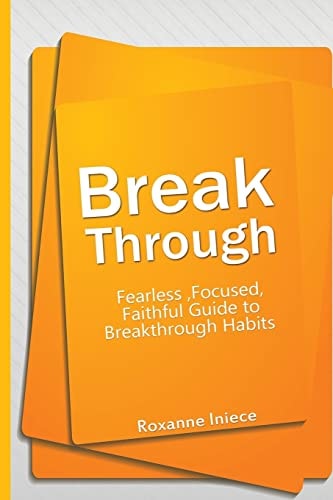 Break Through Fearless, Focused, Faithful Guide to Breakthrough Habits