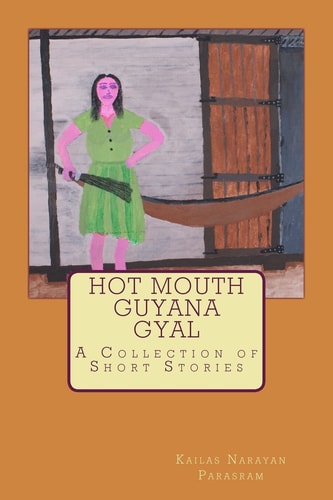 Hot Mouth Guyana Gyal A Collection of Short Stories