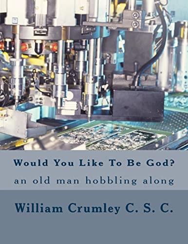 Would You Like To Be God? An Old Man Hobbling Along