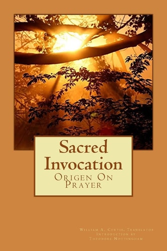 Sacred Invocation Origen On Prayer