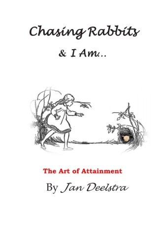 Chasing Rabbits and I Am The Art of Attainment