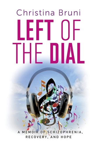 Left of the Dial A Memoir of Schizophrenia, Recovery, and Hope