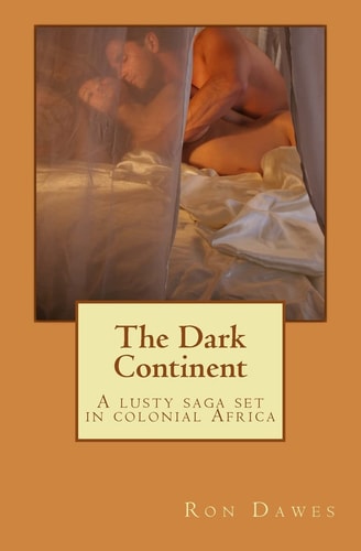 The Dark Continent A Lusty Saga Set in Colonial Africa
