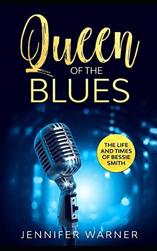 Queen of the Blues The Life and Times of Bessie Smith