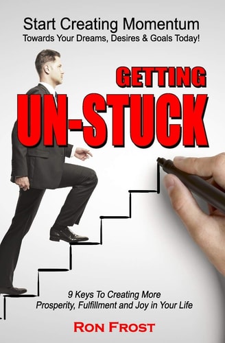 Getting Un-Stuck 9 Keys to Creating More Prosperity, Fulfillment and Joy in Your Life