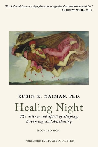 Healing Night The Science and Spirit of Sleeping, Dreaming, and Awakening