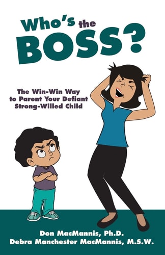 Who's the Boss? The Win-Win Way to Parent Your Defiant, Strong-Willed Child