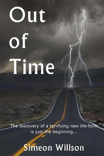 Out of Time The Discovery of a Terrifying New Life-Form Is Just the Beginning...