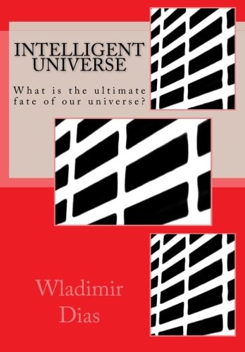 Intelligent Universe What Is the Ultimate Fate of Our Universe?