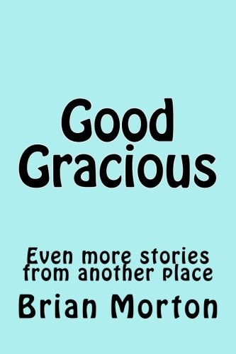 Good Gracious Even More Stories from Another Place