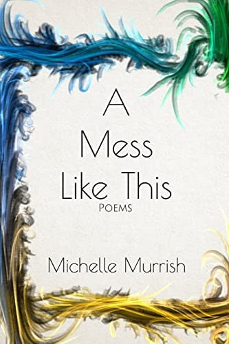 A Mess Like This Poems