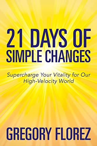 21 Days of Simple Changes Supercharge Your Vitality for Our High-Velocity World